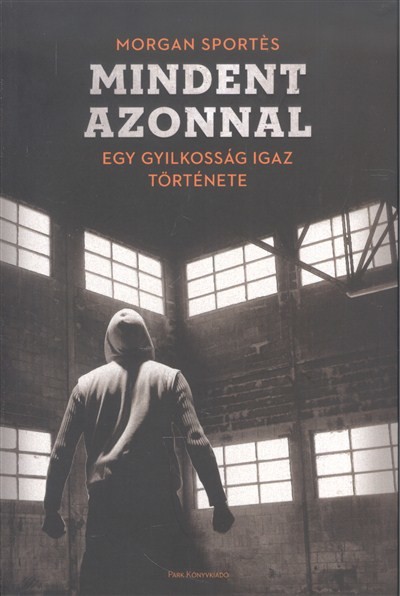 MINDENT AZONNAL /EGY GYILKOSSÁG IGAZ TÖRTÉNETE