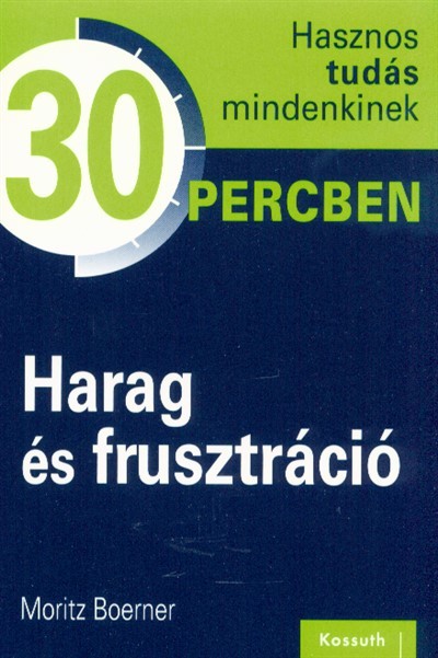 Harag és frusztráció /Hasznos tudás mindenkinek 30 percben
