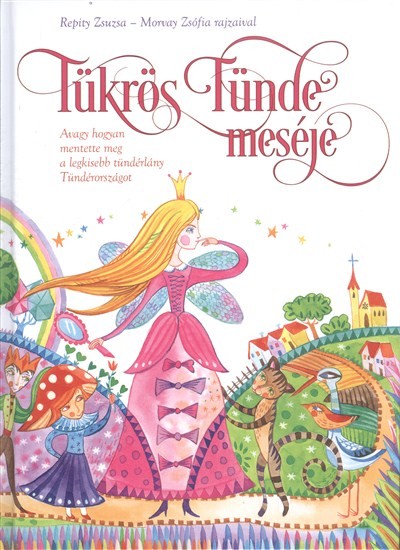 Tükrös Tünde meséje /Avagy hogyan mentette meg a legkisebb tündérlány tündérországot