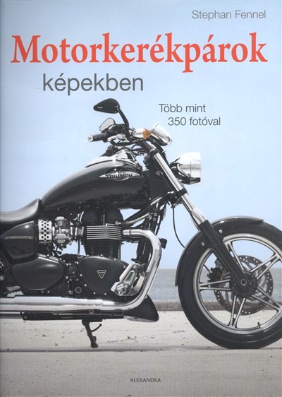 MOTORKERÉKPÁROK KÉPEKBEN /TÖBB MINT 350 FOTÓVAL