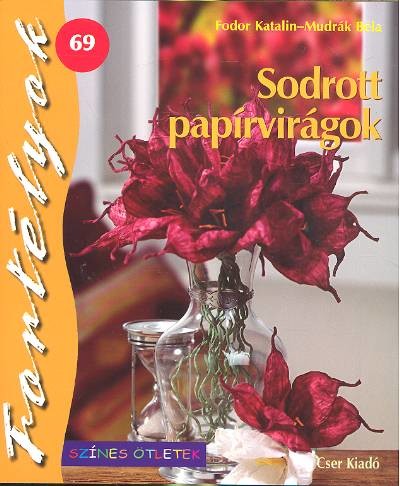 SODROTT PAPÍRVIRÁGOK /SZÍNES ÖTLETEK 69.