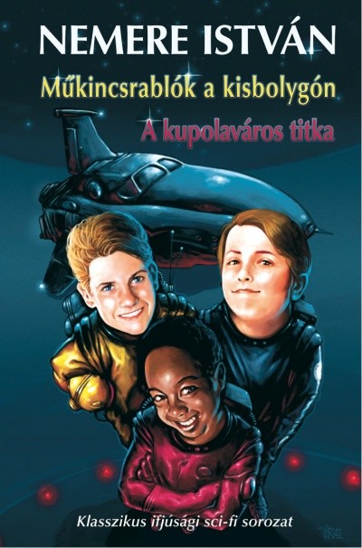 MŰKINCSRABLÓK A KISBOLYGÓN - A KUPOLAVÁROS TITKAI /KLASSZIKUS IFJÚSÁGI SCI-FI SOROZAT