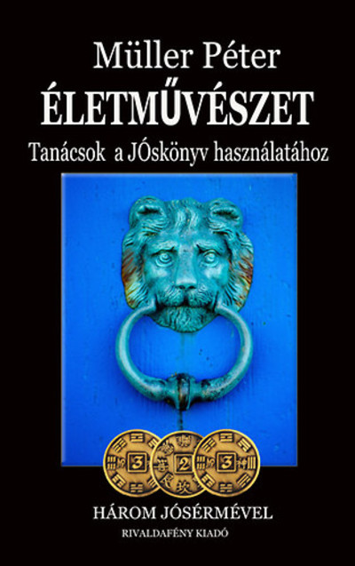 Életművészet - Tanácsok a jóskönyv használatához /Három jósérmével