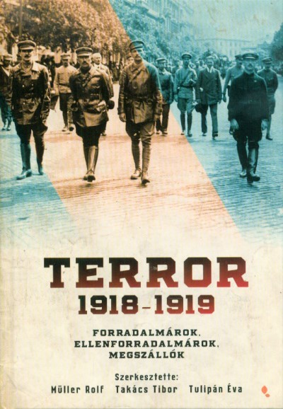 Terror 1918-1919 - Forradalmárok, ellenforradalmárok, megszállók
