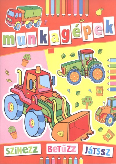 Munkagépek /Színezz, betűzz, játssz