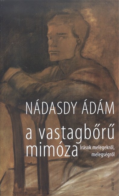A VASTAGBŐRŰ MIMÓZA /ÍRÁSOK MELEGEKRŐL, MELEGSÉGRŐL
