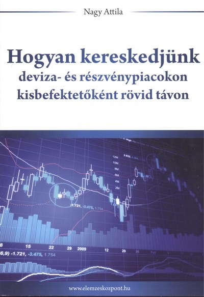 HOGYAN KERESKEDJÜNK DEVIZA- ÉS RÉSZVÉNYPIACOKON KISBEFEKTETŐKÉNT RÖVID TÁVON