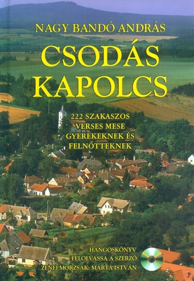 CSODÁS KAPOLCS /222 SZAKASZOS VERSES MESE GYEREKEKNEK ÉS FELNŐTTEKNEK + HANGOSKÖNYV
