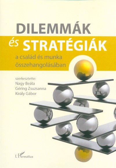 Dilemmák és stratégiák a család és munka összehangolásában