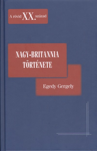 NAGY-BRITANNIA TÖRTÉNETE /A RÖVID XX. SZÁZAD