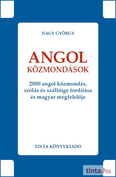 Angol közmondások - 2000 angol közmondás, szólás és szállóige fordítása és magyar megfelelője - Híd szótárak