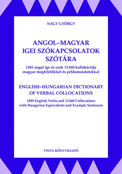 Angol-magyar igei szókapcsolatok szótára - 1585 angol ige ezek 12400 kollokációja magyar megfelelőkkel és példamondatokkal - Híd szótárak
