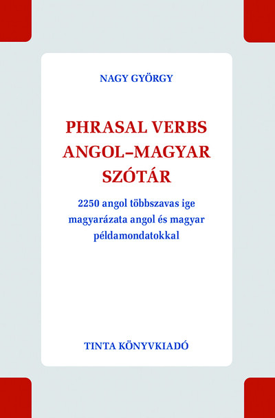 Phrasal verbs angol-magyar szótár - 2250 angol többszavas ige magyarázata angol és magyar példamondatokkal
