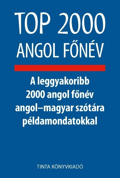 Top 2000 angol főnév - A leggyakoribb 2000 angol főnév angol-magyar szótára példamondatokkal