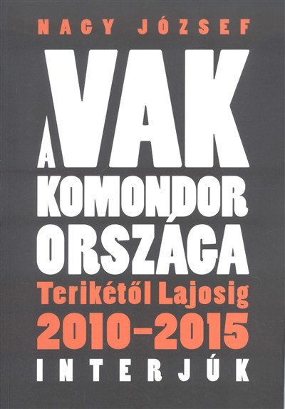 A vak komondor országa - Terikétől Lajosig 2010-2015 /Interjúk
