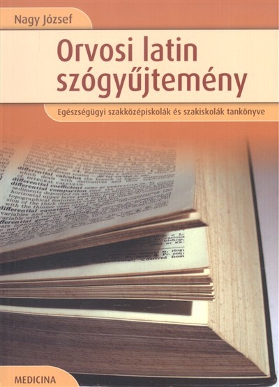 Orvosi latin szógyűjtemény /Egészségügyi szakközépiskolások és szakiskolák tankönyve