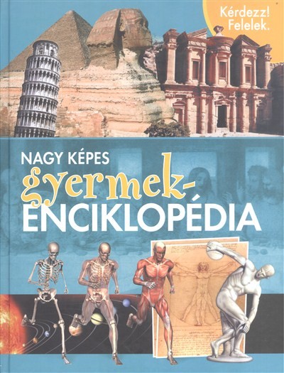 NAGY KÉPES GYERMEKENCIKLOPÉDIA /KÉRDEZZ! FELELEK.