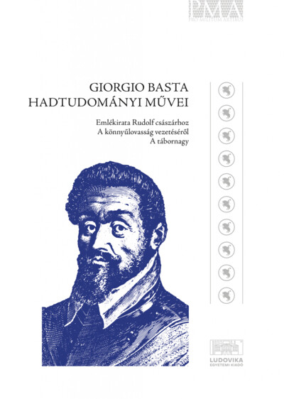 Giorgio Basta hadtudományi művei - Emlékirat Rudolf császárhoz - A könnyűlovasság vezetéséről - A tábornagy