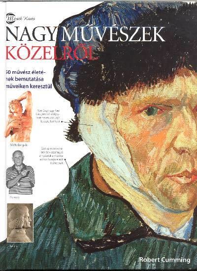 NAGY MŰVÉSZEK KÖZELRŐL /50 MŰVÉSZ ÉLETÉNEK BEMUTATÁSA MŰVEIKEN KERESZTÜL