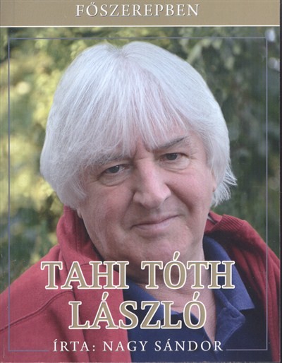 FŐSZEREPBEN: TAHI TÓTH LÁSZLÓ