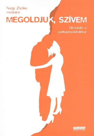 MEGOLDJUK, SZÍVEM /ÚTMUTATÓ A PÁRKAPCSOLATOKHOZ