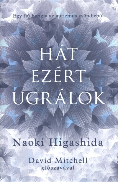 HÁT EZÉRT UGRÁLOK /EGY FIÚ HANGJA AZ AUTIZMUS CSÖNDJÉBŐL