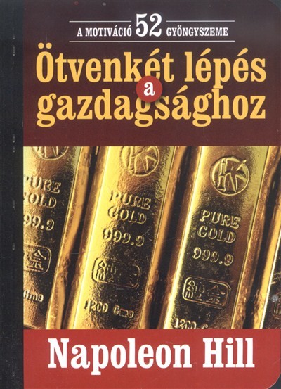 ÖTVENKÉT LÉPÉS A GAZDAGSÁGHOZ /A MOTIVÁCIÓ 52 GYÖNGYSZEME