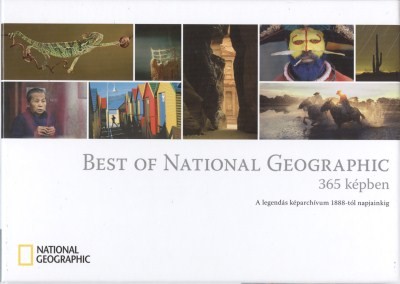 BEST OF NATIONAL GEOGRAPHIC 365 KÉPBEN /A LEGENDÁS KÉPARCHÍVUM 1888-TÓL NAPJAINKIG