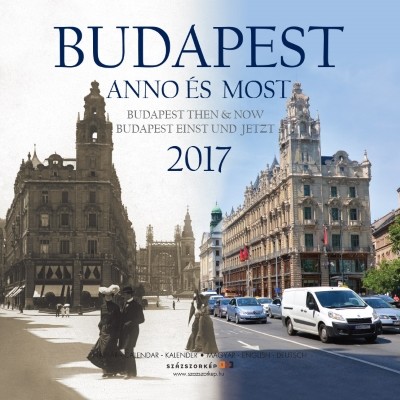 BUDAPEST ANNO ÉS MOST 2017. /BUDAPEST THEN & NOW - BUDAPEST EINST UND JETZT