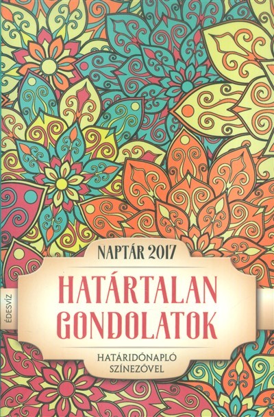 HATÁRTALAN GONDOLATOK - NAPTÁR 2017. /HATÁRIDŐNAPLÓ SZÍNEZŐVEL