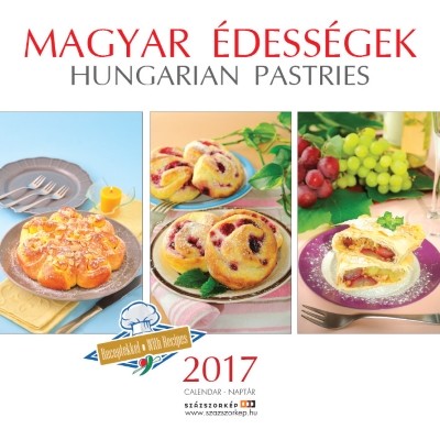 MAGYAR ÉDESSÉGEK 2017. NAPTÁR /HUNGARIAN PASTRIES