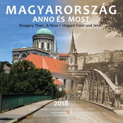 MAGYARORSZÁG ANNO ÉS MOST - NAPTÁR 2018.