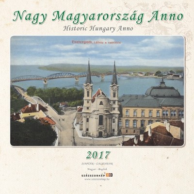 NAGY MAGYARORSZÁG ANNO 2017. NAPTÁR /3 NYELVŰ