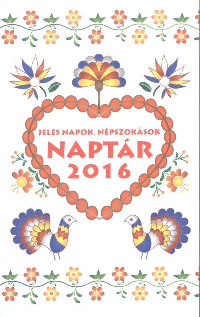 Naptár 2016. /Jeles napok, népszokások