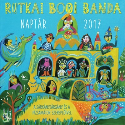 Rutkai Bori Banda - Naptár 2017. /A sárkányjárgány és a pizsamátor szereplőivel