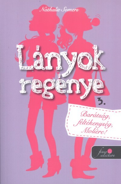 Lányok regénye 3. - Barátság, féltékenység, moliére!