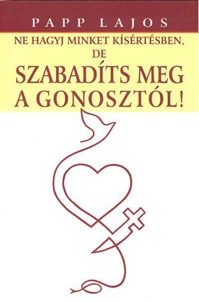 NE HAGYJ MINKET KÍSÉRTÉSBEN, DE SZABADÍTS MEG A GONOSZTÓL!