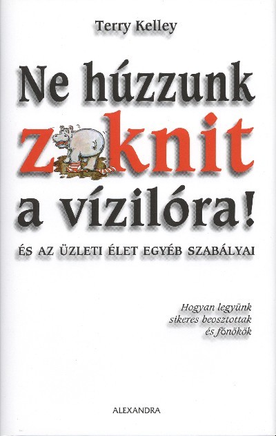 NE HÚZZUNK ZOKNIT A VÍZILÓRA! /ÉS AZ ÜZLETI ÉLET EGYÉB SZABÁLYAI
