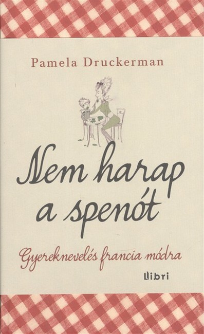 NEM HARAP A SPENÓT /GYEREKNEVELÉS FRANCIA MÓDRA
