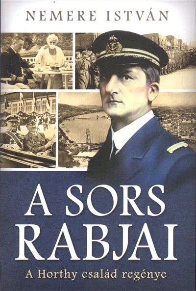  A sors rabjai /A Horthy család regénye 