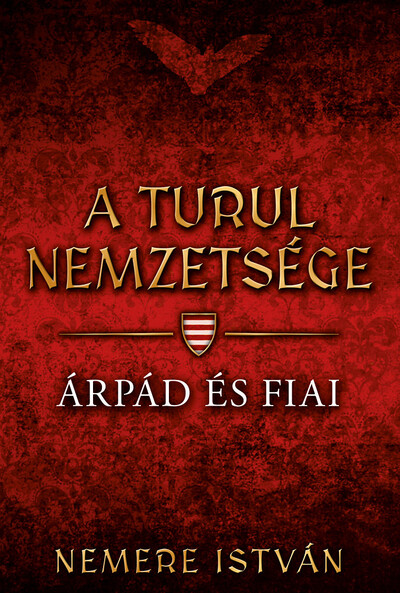 Árpád és fiai - A Turul nemzetsége (új kiadás)