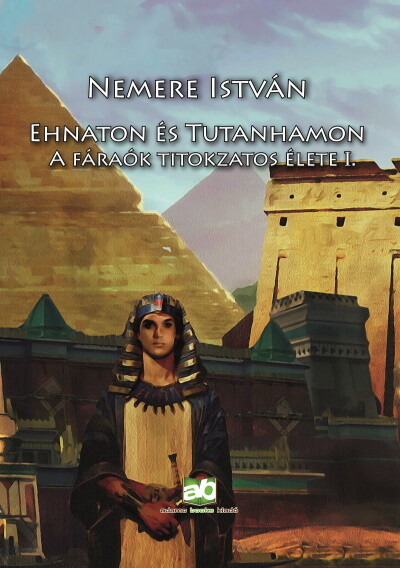 Ehnaton és Tutanhamon - A fáraók titokzatos élete I. (új kiadás)