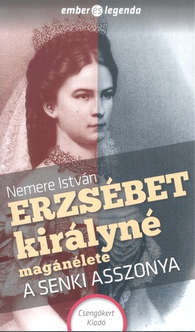 Erzsébet királyné magánélete - A senki asszonya /Ember és legenda