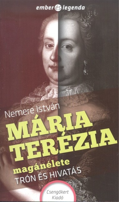 Mária Terézia magánélete - Trón és hivatás /Ember és legenda