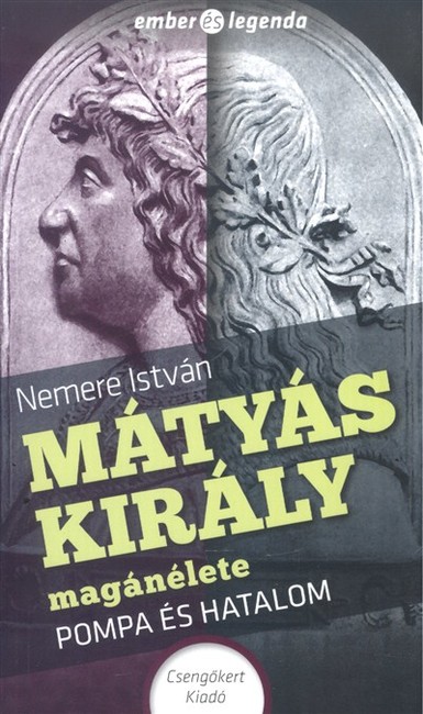 Mátyás király magánélete - Pompa és hatalom /Ember és legenda