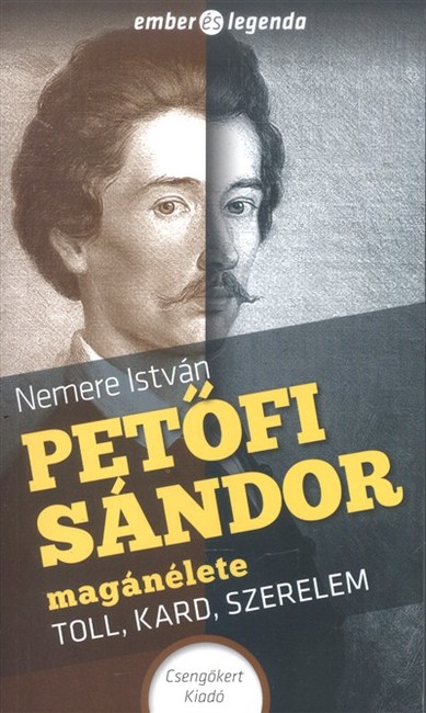 Petőfi Sándor magánélete - Toll, kar, szerelem /Ember és legenda