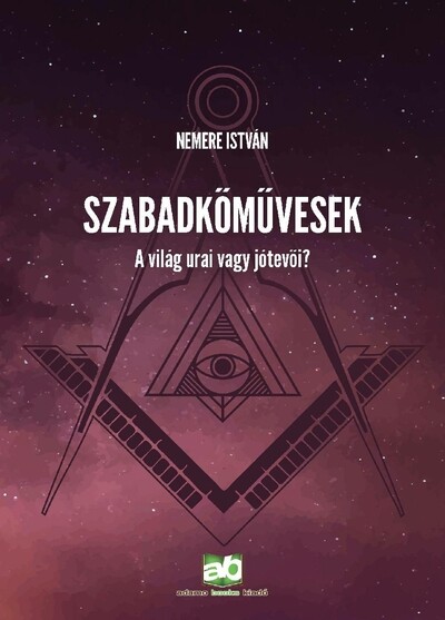 Szabadkőművesek - A világ urai vagy jótevői?