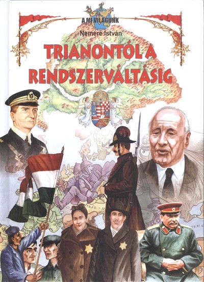 TRIANONTÓL A RENDSZERVÁLTÁSIG /A MI VILÁGUNK