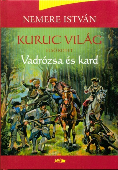 Vadrózsa és kard /Kuruc világ 1.