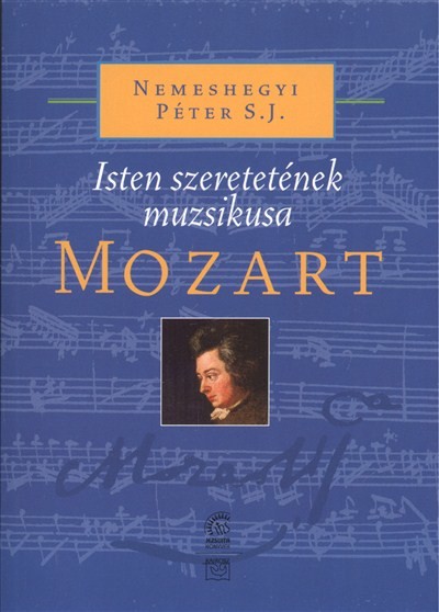 MOZART /ISTEN SZERETETÉNEK MUZSIKUSA